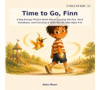 Time to Go, Finn: A Big-Energy Picture Book About Leaving the Fun, Hard Goodbyes, and Carrying It With You for Kids Ages 4-8 (Finn & Zip)