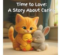 Time to Love: A Story About Caring: A Christian Story About Sharing God’s Love Through Kindness and Everyday Actions (Growing in faith)