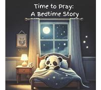 Time to Pray: A Bedtime Story (Growing in faith)