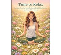 Time To Relax: An Adult Coloring Book for Stress Relief, Mindfulness, and Peaceful Moments