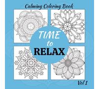Time to Relax: Calming Mandala Patterns - A Mindful Coloring Book for Stress Relief, Creativity, and Inner Peace: Volume One