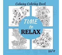 Time to Relax: Floral Alphabet & Flowers Coloring Book - A Calming Collection of Letters and Blooms for Stress Relief and Creativity
