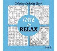 Time to Relax: Soothing Patterns Coloring Book - A Calming Collection of Designs for Stress Relief, Mindfulness, and Creativity: Volume Three