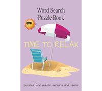 TIME TO RELAX WORD SEARCH PUZZLE BOOK: Brain Relaxing Puzzles for Stress and Anxiety Relief | Create Calm & Positivity in Your Life | Puzzles for ... teens | 6 x 9 inches, 110 pages | 50+ Puzzles