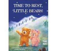 Time to Rest, Little Bears!: A charming storie about two little bears that learn, through their own adventures, just how essential rest truly is. ... (Good Habits Collection. Stories to Grow)