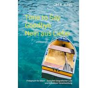 Time to Say Goodbye Nein aus Liebe: Freispruch für Eltern Zwischen biografischer Last und kollektiver Verantwortung: 01
