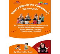 Time to Sign in the Classroom Teacher Guide: 12 Thematic ASL Lessons for Inclusive Early Childhood Classrooms