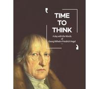 Time to Think - a Day with the Words of Hegel: Short yet profound, Hegel’s words become a quiet light within you. 120 Inspirational Quotes / Composition Notebook / 120 pages / Lined paper Paperback