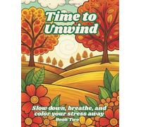 Time to Unwind: A Whimsical Landscape Coloring Book for Relaxation and Peace: Stress-Relieving Nature Scenes to Help You Relax, Refocus, and Recharge - Book Two