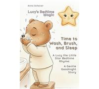 Time to Wash, Brush, and Sleep: A Lucy the Little Star Bedtime Rhyme: A Gentle Goodnight Story (Lucy’s Bedtime Magic)