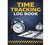 Time Tracking Log Book: Daily Work Hours & Task Record Book for Employees, Freelancers, and Small Business Use