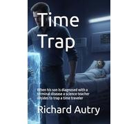 Time Trap: When his son is diagnosed with a terminal disease a science teacher decides to trap a time traveler
