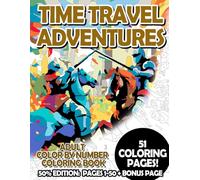 Time Travel Adventures - 50% Edition: Pages 1-50: Adult Color by Number Coloring Book for Relaxing and Mindfulness (Premium 50% Adult Color by Number Coloring Books)