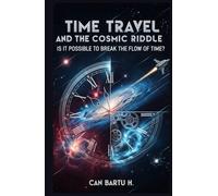 Time Travel and the Cosmic Riddle: Is It Possible to Break the Flow of Time?