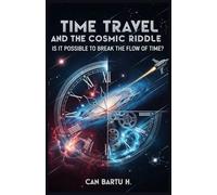 Time Travel and the Cosmic Riddle: Is It Possible to Break the Flow of Time?