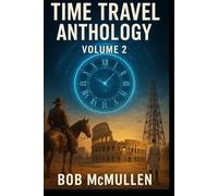 Time Travel Anthology, Volume 2: Paradoxes, Puzzles, and Quantum Hearts (AI Time Travel Anthologies)