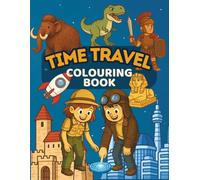 Time Travel Colouring Book: A Fun History Adventure for Kids Ages 6-9 | Dinosaurs, Ancient Egypt, Rome, Castles & The Future