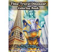 Time Travel Dinosaur Coloring Book Perfect for Teens and Adults Including 50 Epic Designs of Prehistoric Creatures in Famous World Landmarks: Includes ... Dinosaurs Roaming Cities and Modern Worlds