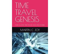 TIME TRAVEL GENESIS: THIS IS HOW TIME TRAVEL WAS DISCOVERED