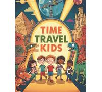Time Travel Kids: A Vintage Cartoon Adventure Through History for Kids Ages 4-10