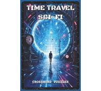Time Travel / Sci-Fi Crossword Puzzles: Crossword Puzzles with Easy to Read about Time Machines, Galaxies, Aliens & Technology | 6×9 inches, 120 pages | 60 Puzzles - Gift for Sci-Fi Fans, Writers & Puzzle Lovers