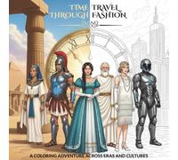 Time Travel Through Fashion: A Coloring Adventure Across Eras And Cultures