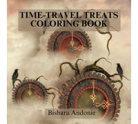 Time-Travel Treats Coloring Book: Explore Delicious Destinations Across History and Beyond: A Whimsical Journey Through Time Packed with Tasty Adventures to Color and Enjoy!