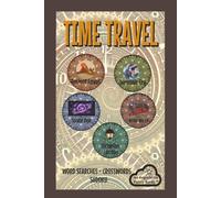 TIME TRAVEL: Word Search, Crossword and Sudoku with Easy to Read Print about Adventure Across Twenty Unique Eras and More | 6X9 inches; 110 pages | 60 ... for Vacations, Holidays and Leisure Times