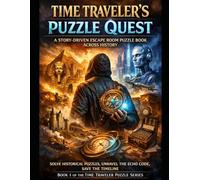 Time Traveler’s Puzzle Quest: A Story-Driven Escape Room Puzzle Book Across History (Book 1 of the Time Traveler Puzzle Series)