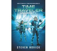 Time Traveler University: How To Build A Time Machine Book 2