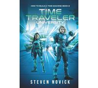 Time Traveler University: How To Build A Time Machine Book 2