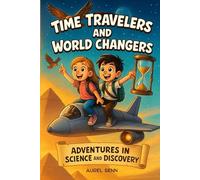 Time Travelers and World Changers: Adventures in Science and Discovery