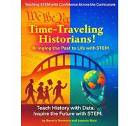 Time-Traveling Historians!: Bringing the Past to Life with STEM (STEM Across the Curriculum: PD Reimagined)