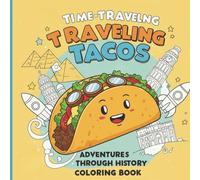 Time-Traveling Tacos: Adventures Through History Coloring Book