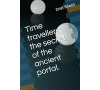 Time travellers; the secret of the ancient portal.