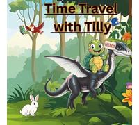 Time Travels With Tilly: The Slowest Turtle, The Biggest Adventure