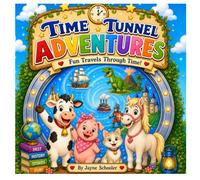 Time Tunnel Adventures: Fun Travels Through Time (Real Kids, Real Life, Lessons Learned)