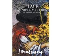 Time Was Not My Burden: The Artist Memoir