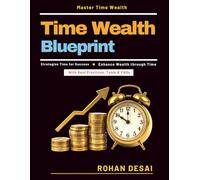 Time Wealth Blueprint: Boost Financial Outcomes | Success-Oriented Time Use | Efficient Task Delegation | Automation in Business | Effective Energy Management | Personal Growth Insights