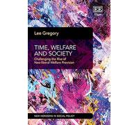 Time, Welfare and Society: Challenging the Rise of Neoliberal Welfare Provision (New Horizons in Social Policy series)