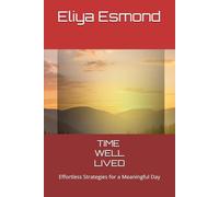 Time Well Lived: Effortless Strategies for a Meaningful Day
