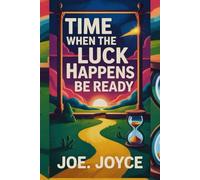 TIME WHEN THE LUCK HAPPENS BE READY: The Art of Recognizing Your Next Breakthrough