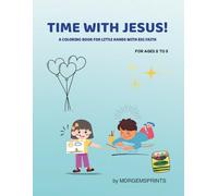 TIME WITH JESUS!: A COLORING BOOK FOR LITTLE HANDS WITH BIG FAITH AGES 2-5