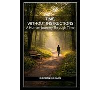 Time, Without Instructions: A Human Journey Through Time (PHILOSOPHY, PSYCHOLOGY - Timeless Wisdom Series)