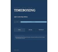 Timeboxing - Agile Leadership Edition: Persönliches Zeitmanagement und Sprint-Rhythmus für Führungskräfte, Scrum Master und Product Owner