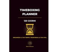 Timeboxing Planner - 120 Giorni: Pianificazione giornaliera, settimanale e mensile per la produttività, la gestione del tempo e il monitoraggio delle abitudini