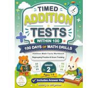 Timed Addition Tests Within 100: 100 Days of Math Drills: Addition Math Facts Workbook for Grade 2, Ages 7-8 with Regrouping Practice, Answer Key, and ... of Timed Math Drills Series (Grades K-5))
