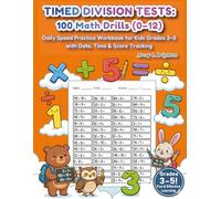 TIMED DIVISION TESTS: 100 Math Drills (0-12): Daily Speed Practice Workbook for Kids Grades 3-5 with Date, Time & Score Tracking