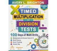 Timed Multiplication and Division Tests 0-12: 100 Days of Math Drills: Mixed Math Facts Workbook for Grades 3-5, Ages 8-11 with Times Tables, Division ... of Timed Math Drills Series (Grades K-5))