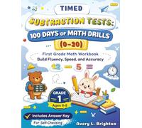 TIMED SUBTRACTION TESTS: 100 DAYS OF MATH DRILLS (0-20): First Grade Math Workbook for Ages 6-8: Build Fluency, Speed, and Accuracy with Daily Practice and an Answer Key for Self-Checking